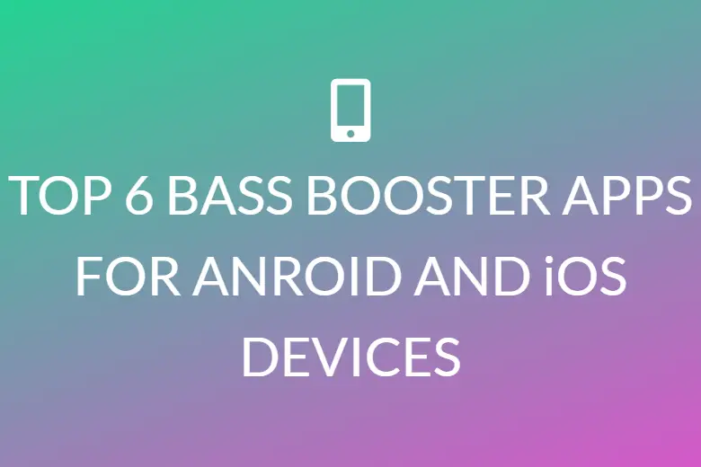 TOP 6 BASS BOOSTER APPS FOR ANROID AND iOS DEVICES