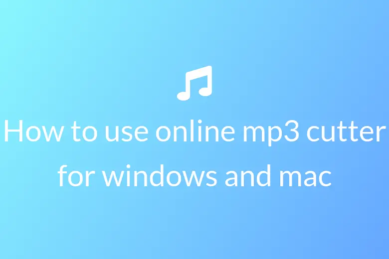 How to use online mp3 cutter for windows and mac