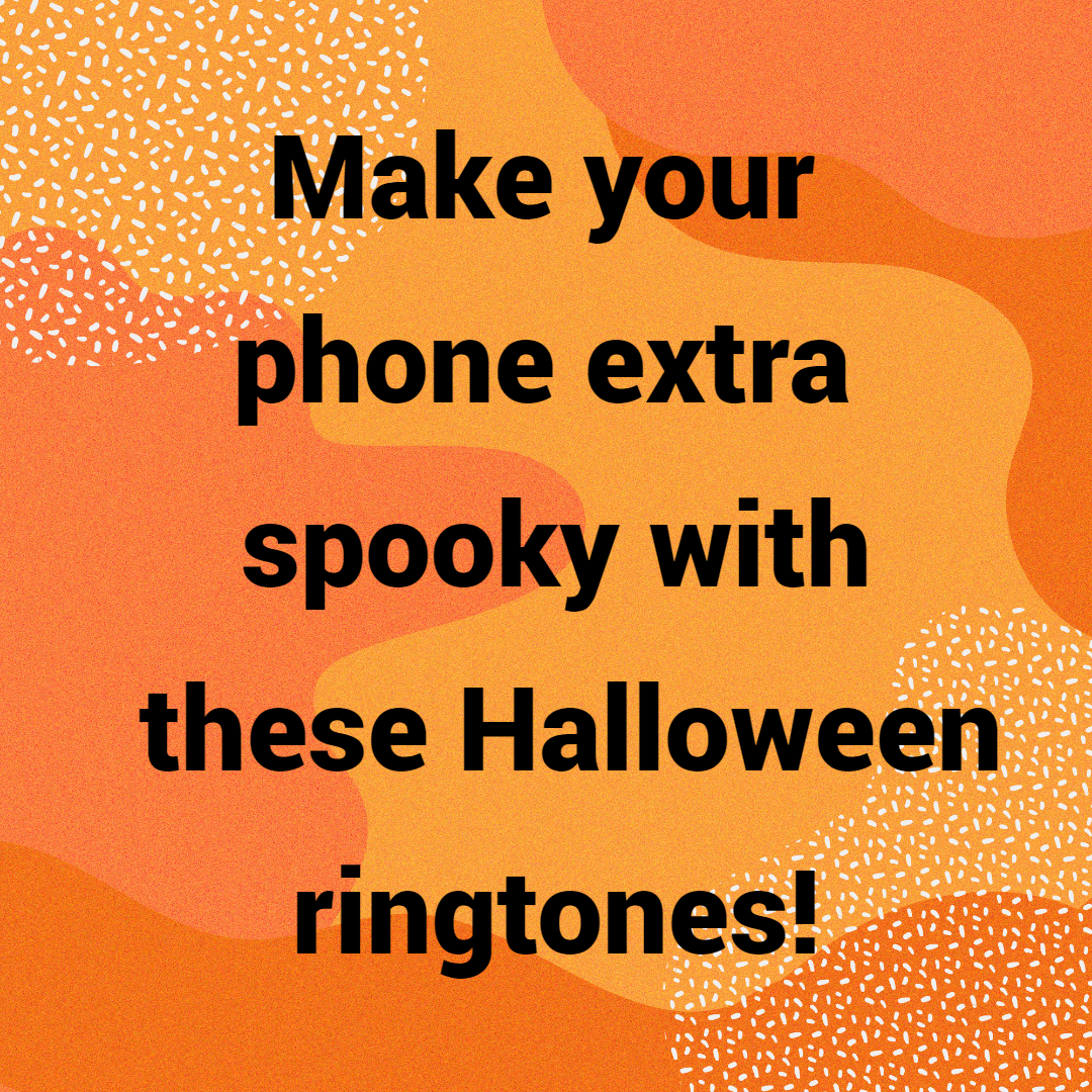 Make your phone extra spooky with these Halloween ringtones!
