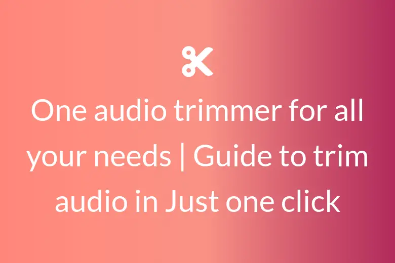 One audio trimmer for all your needs | Guide to trim audio in Just one click