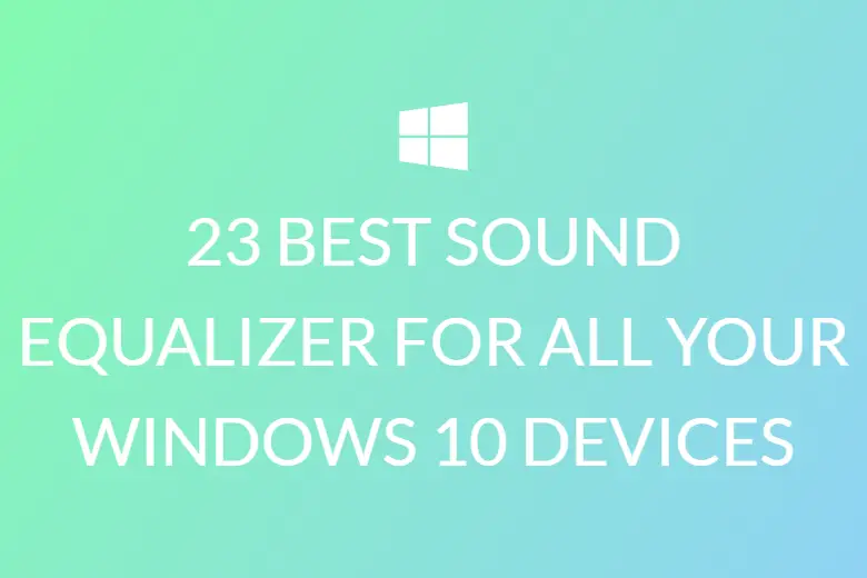 23 BEST SOUND EQUALIZER FOR ALL YOUR WINDOWS 10 DEVICES