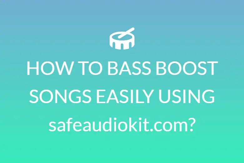 HOW TO BASS BOOST SONGS EASILY USING safeaudiokit.com?